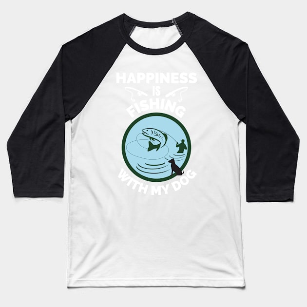 Happiness Is Fishing With My Dog - Gift For Fish Fishing Lovers, Fisherman Baseball T-Shirt by Famgift